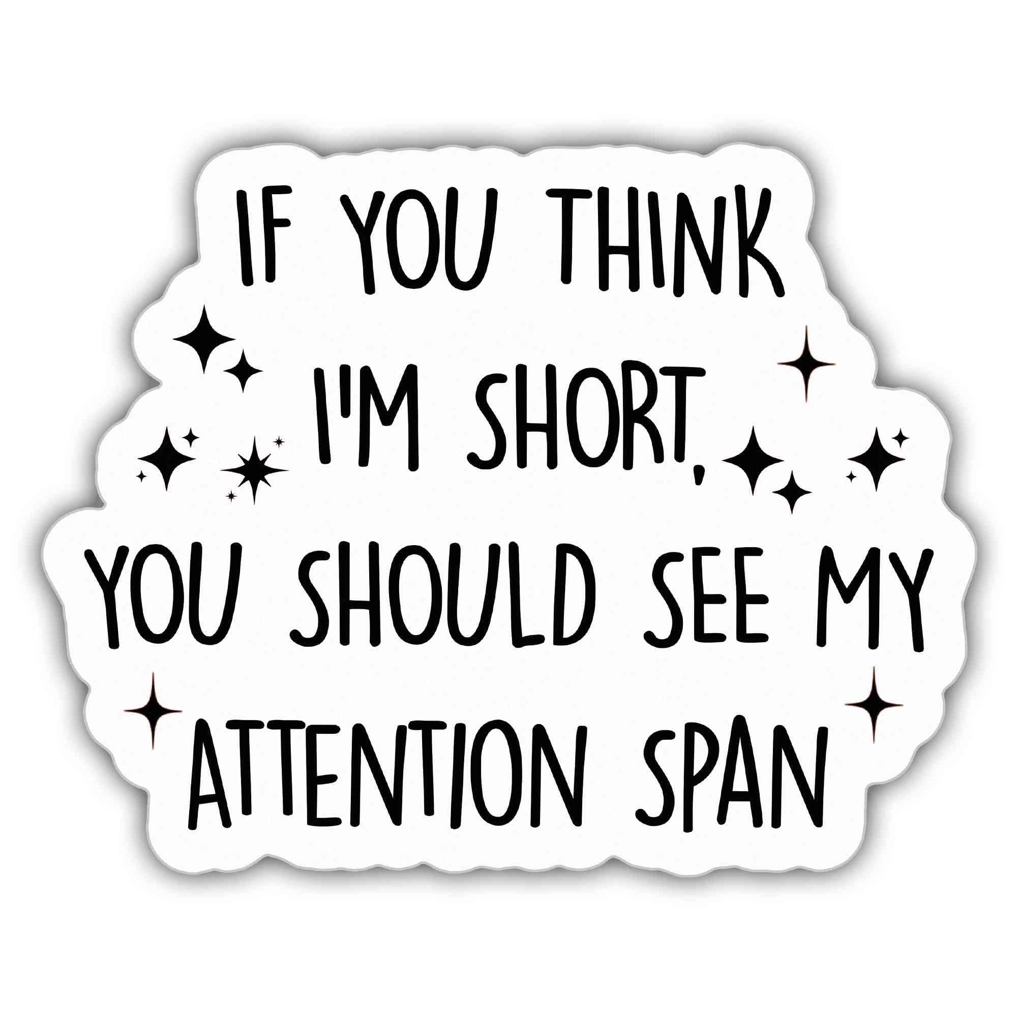 ADHD Stickers Mental Health Stickers If You Think Im Short You Should See My Attention Span Vinyl Stickers Weather-Resistant Sticker for Water Bottles Laptop Window Car Size 5"